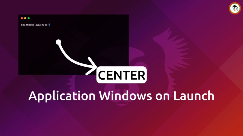 How to Center Application Windows in Ubuntu Make Applications Start in the Center of Screen in Ubuntu