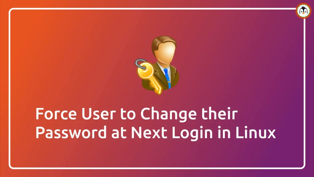 How to Force Password Changes for Users in Linux force user to change their password