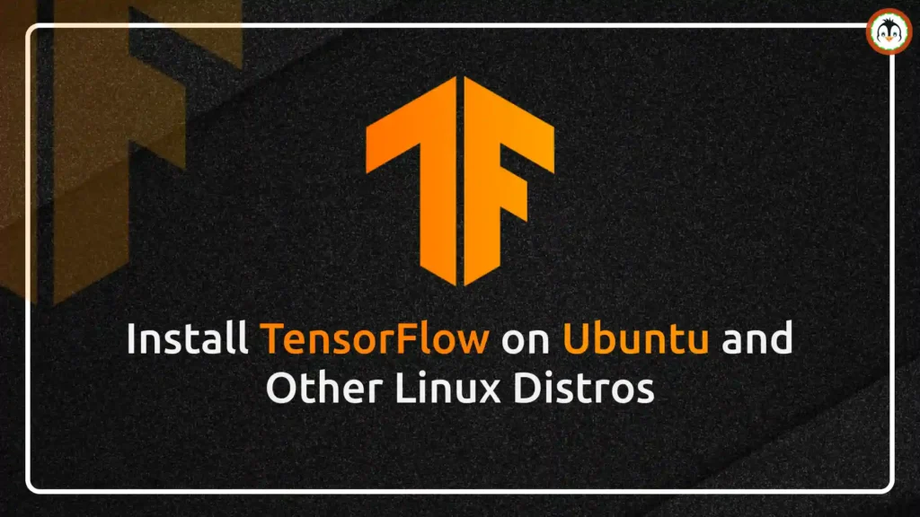 How to Install TensorFlow on Ubuntu and Other Linux Distros install tensorflow