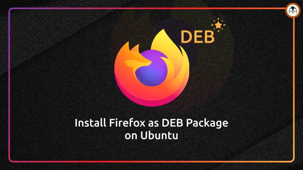 How to Install Firefox as a DEB Package on Ubuntu (No Snap) firefox