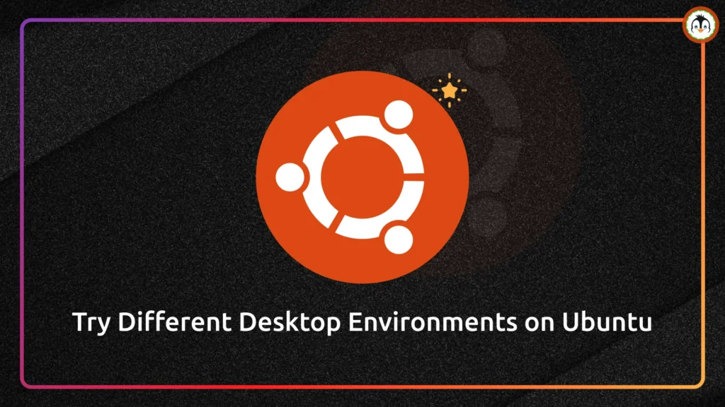 How to Install Different Desktop Environments on Ubuntu install different desktop environment on ubuntu