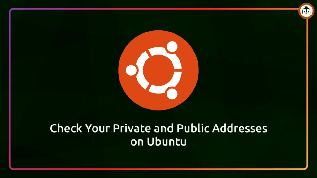 How to Check Your Private & Public IP Addresses in Ubuntu check private and public addresses on ubuntu