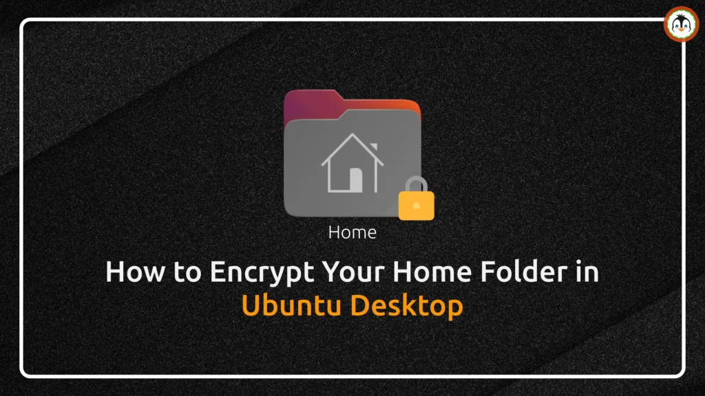 How to Encrypt Your Home Folder in Ubuntu 24.04 or 23.04 encrypt home folder ubuntu