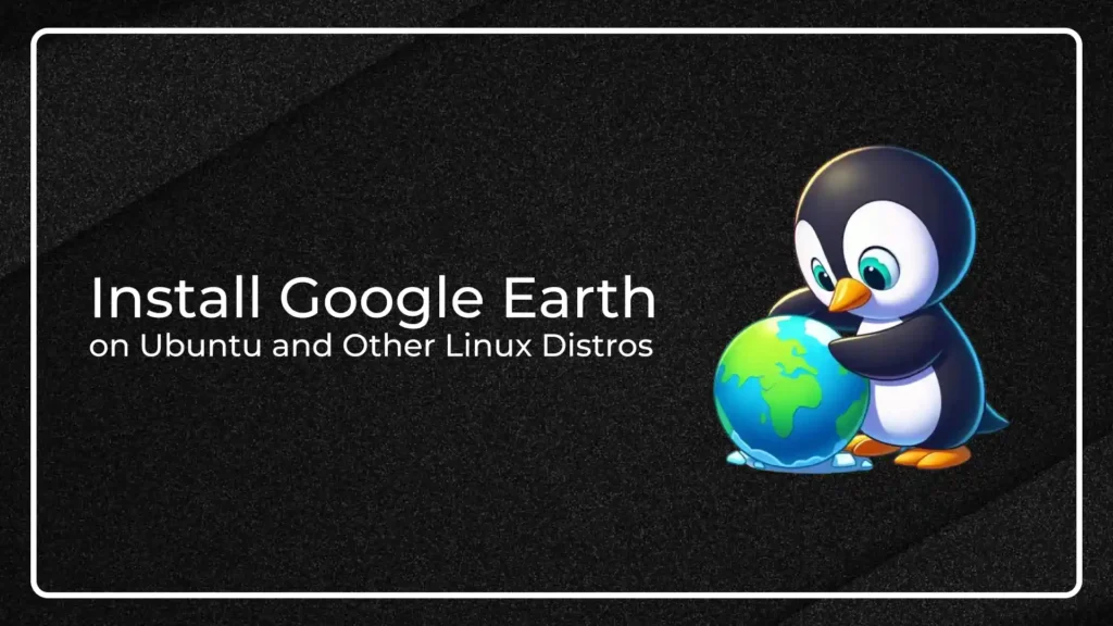 How to Install Google Earth on Ubuntu and Other Distros install google earth on ubuntu