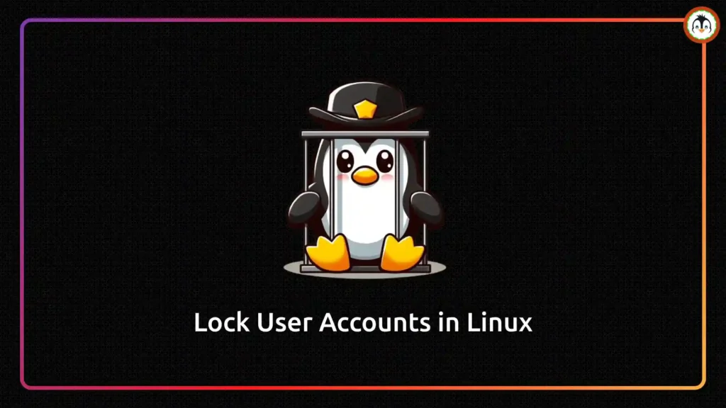 How to Lock User Accounts in Linux (Using 6 Methods) Lock User Accounts in Linux
