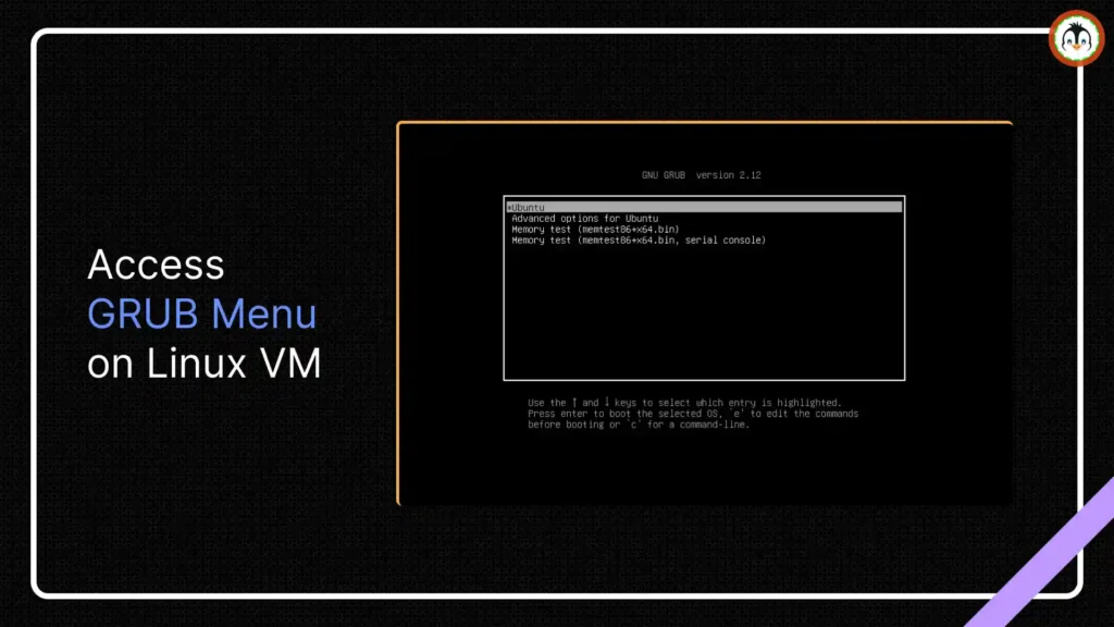 How to Access the GRUB Menu in Virtual Machine Access the GRUB Menu in Virtual Machine