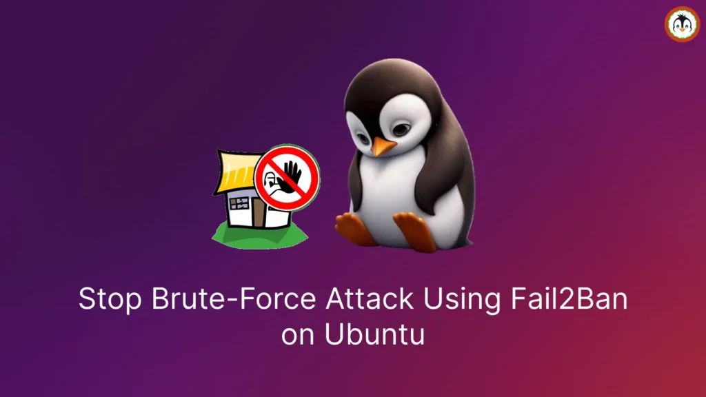 How to Stop Brute-Force Attack Using Fail2Ban on Ubuntu 24.04 block SSH brute force using fail2ban